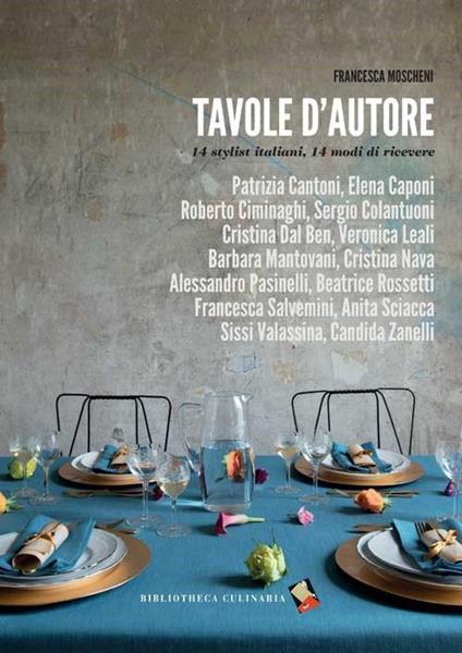 Tavole d'autore. 14 stylist, 14 modi di ricevere - Francesca Moscheni - copertina