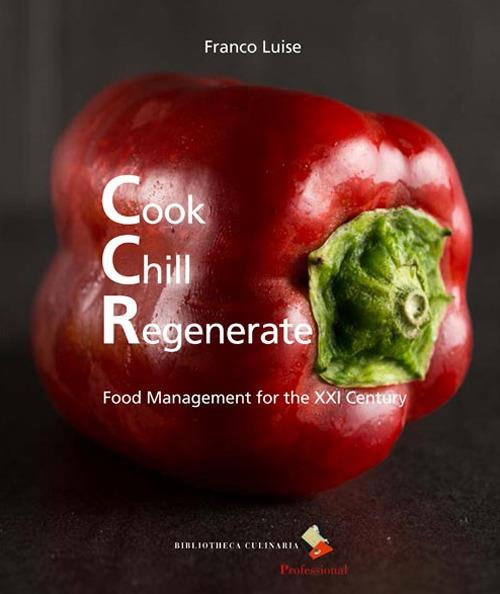 Cook chill regenerate. Food management for the XXI century - Franco Luise - copertina