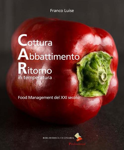 Cottura abbattimento ritorno in temperatura. Food management del XXI secolo. Ediz. a colori - Franco Luise - copertina