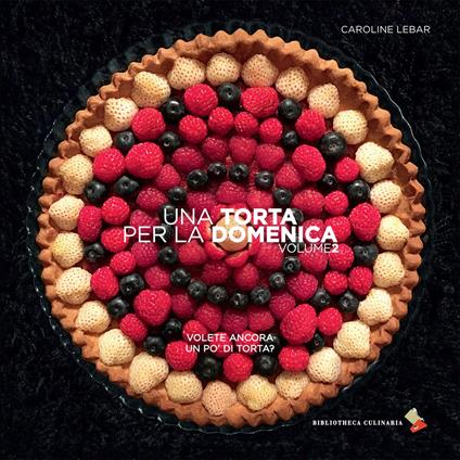 Una torta per la domenica. Ediz. a colori. Vol. 2: Volete ancora un po' di torta? - Caroline Lebar - copertina