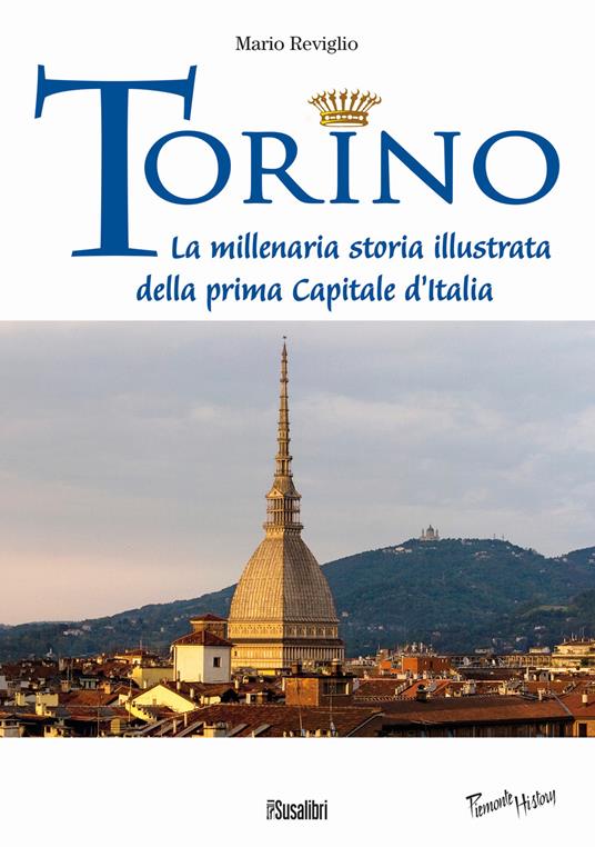 Torino. La millenaria storia illustrata della prima Capitale d'Italia - Mario Reviglio - copertina