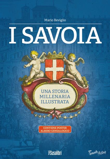 I Savoia. Una storia millenaria illustrata. Con Poster: albero genealogico - Mario Reviglio - copertina