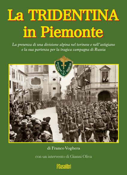 La Tridentina in Piemonte. La presenza di una divisione alpina nel torinese e nell'astigiano e la sua partenza per la tragica campagna di Russia - Franco Voghera - copertina