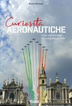 Curiosità aeronautiche. Storie e personaggi alla conquista del cielo