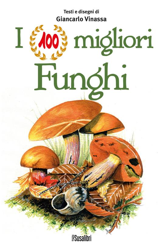 I 100 migliori funghi - Giancarlo Vinassa - copertina