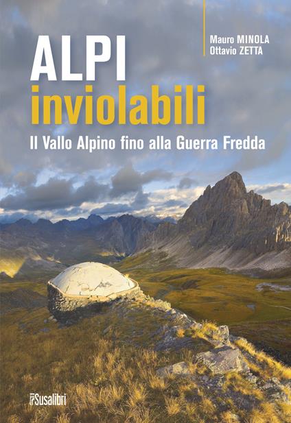 Alpi inviolabili. Il Vallo Alpino fino alla Guerra Fredda - Mauro Minola,Ottavio Zetta - copertina