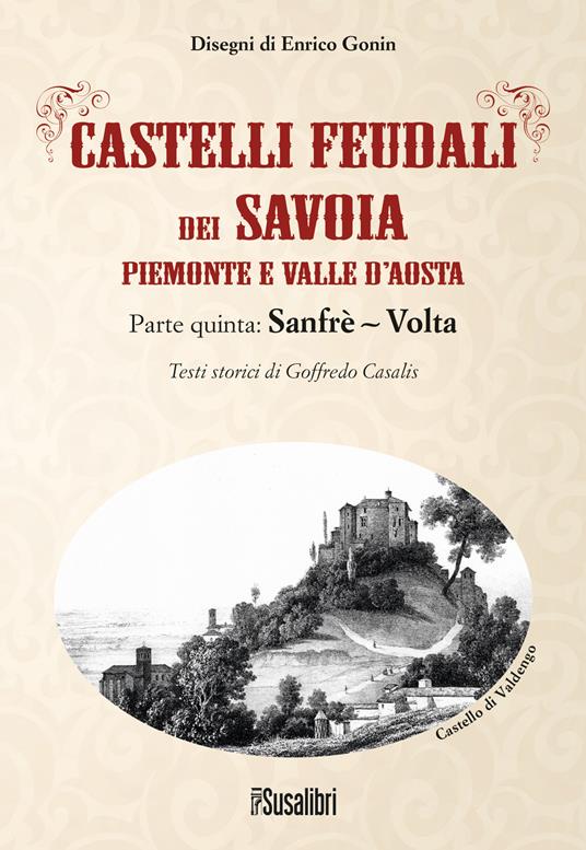 Castelli feudali dei Savoia Piemonte e Valle d'Aosta. Parte quinta: Sanfrè-Volta - Goffredo Casalis - copertina
