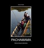 Pachamama. Bolivia itinerari dell'anima