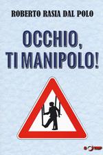 Occhio, ti manipolo! Come la comunicazione conduce la nostra vita