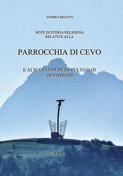 Parrocchia di Cevo. E i suoi luoghi di culto e di devozione - Andrea Belotti - copertina