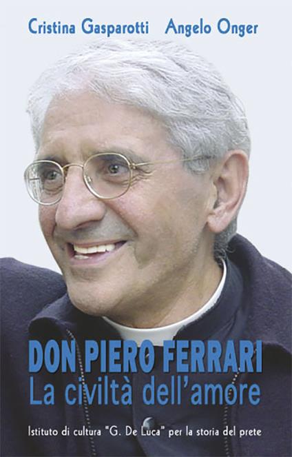 Don Pietro Ferrari. La civiltà dell'amore - Cristina Gasparotti,Angelo Onger - copertina