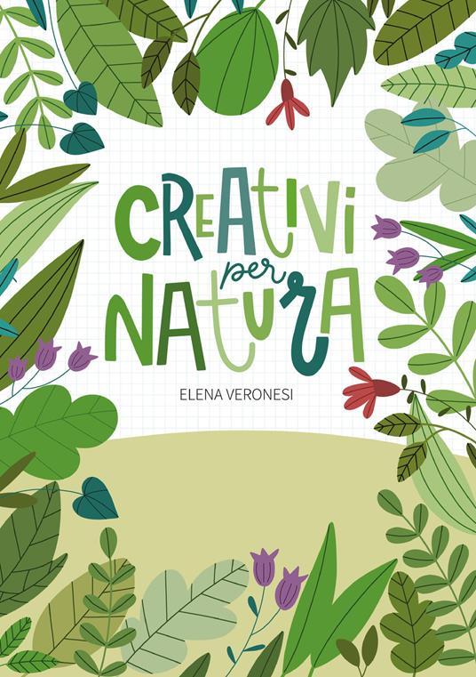 Creativi per natura. - Elena Veronesi - copertina