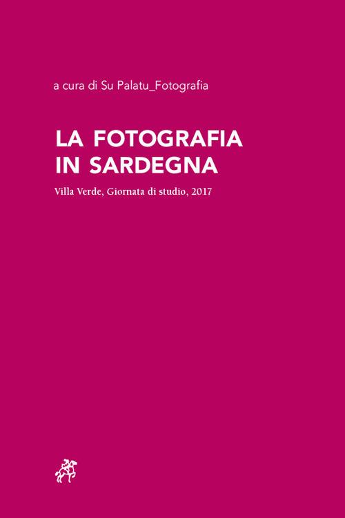 La fotografia in Sardegna. Villa Verde, Giornata di studio, 2017 - copertina