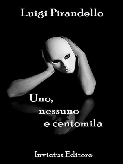 Uno, nessuno e centomila - Luigi Pirandello - ebook