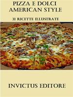 Pizza e dolci american style. 31 ricette illustrate