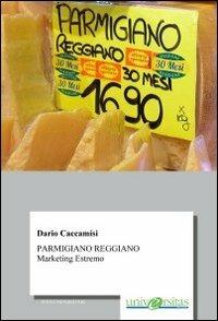 Parmigiano reggiano. Marketing estremo - Dario Caccamisi - copertina