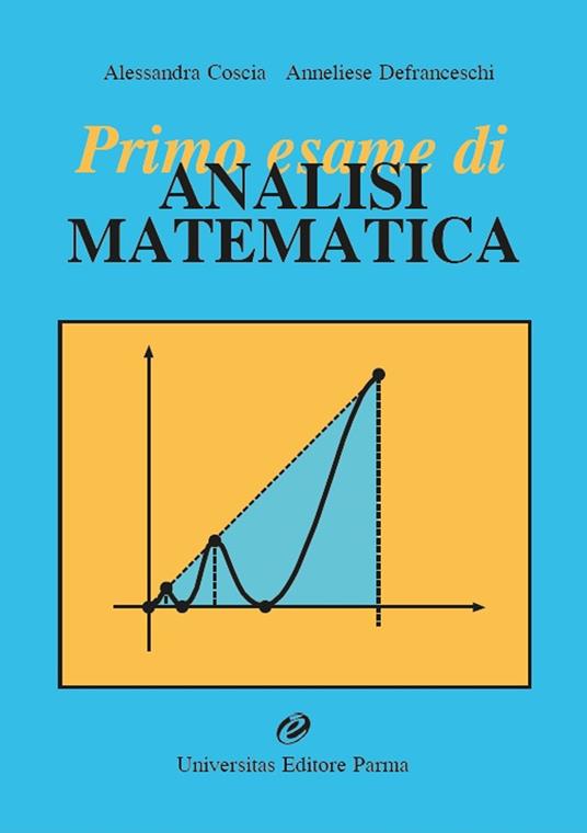 Primo esame di analisi matematica - Alessandra Coscia,Anneliese Defranceschi - copertina