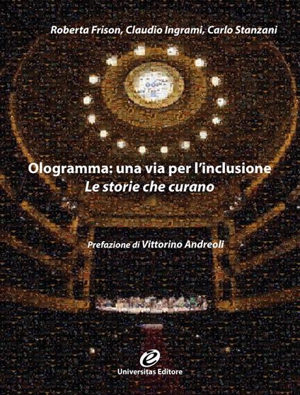 Ologramma: una via per l'inclusione. Le storie che curano - Roberta Frison,Claudio Ingrami,Carlo Stanzani - copertina