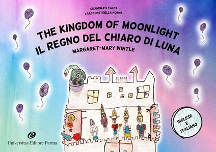 The Kingdom of Moonlight. Grandma's tales-Il Regno del Chiaro di Luna. I racconti della nonna. Ediz. illustrata - Margaret-Mary Wintle - copertina