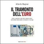 Il tramonto dell'euro. Come e perché la fine della moneta unica salverebbe democrazia e benessere in Europa - Alberto Bagnai - copertina