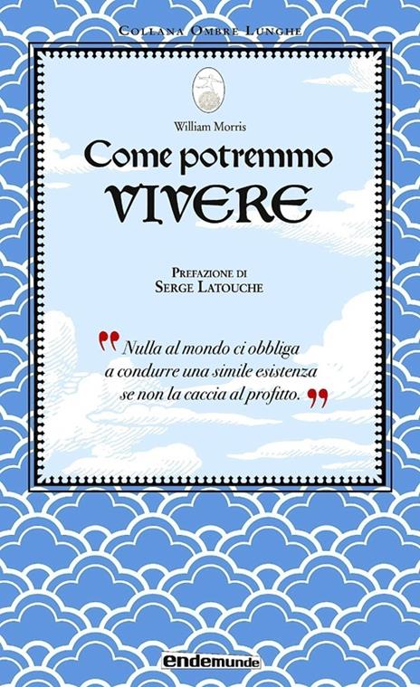 Come potremmo vivere - William Morris,Serge Latouche - 3