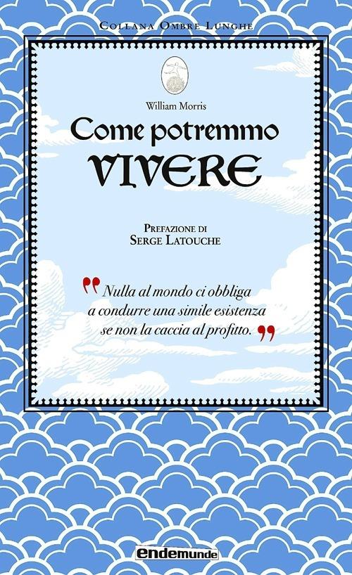 Come potremmo vivere - William Morris,Serge Latouche - copertina