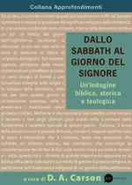 Dallo Sabbath al giorno del Signore. Un'indagine biblica, storica e teologica