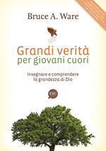 Grandi verità per giovani cuori. Insegnare e comprendere la grandezza di Dio