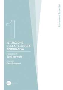 Istituzione della teologia persuasiva. Vol. 1: Sulla teologia.