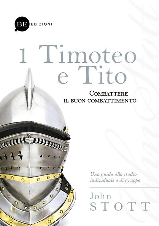 Timoteo e Tito. Combattere il buon combattimento. Vol. 1 - John R. W. Stott - copertina
