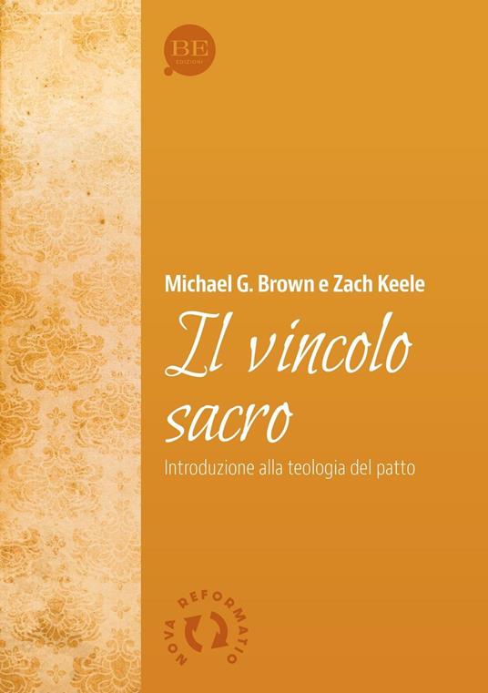 Il vincolo sacro. Introduzione alla teologia del patto - Michael Brown,Zach Keele - copertina