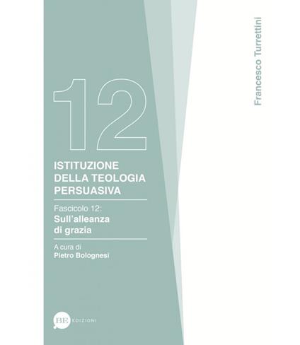 Istituzione della teologia persuasiva. Vol. 12: Sull'alleanza di grazia. - Francesco Turrettini - copertina