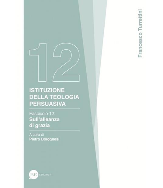 Istituzione della teologia persuasiva. Vol. 12: Sull'alleanza di grazia. - Francesco Turrettini - copertina