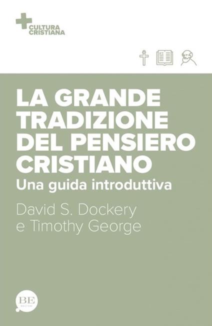 La grande tradizione del pensiero cristiano. Una guida introduttiva - Timothy George,David S. Dockery - copertina