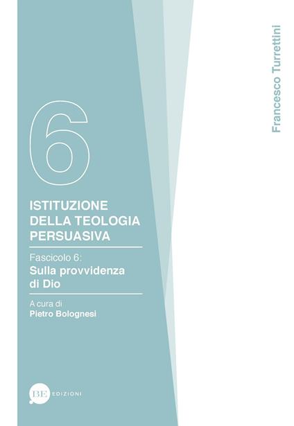 Istituzione della teologia persuasiva. Vol. 6: Sulla provvidenza di Dio. - Francesco Turrettini - copertina