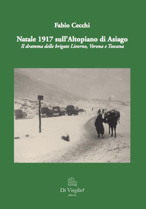 Natale 1917 sull'altopiano di Asiago. Il dramma delle brigate Livorno, Verona e Toscana - Fabio Cecchi - copertina