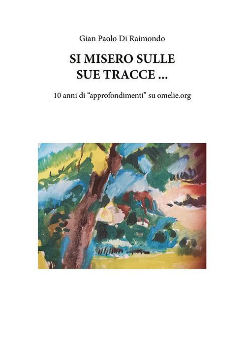 Si misero sulle sue tracce .... 10 anni di «approfondimenti» su omelie.org - Gian Paolo Di Raimondo - copertina