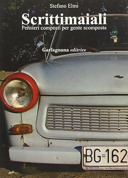 Scrittimaiali. Pensieri composti per gente scomposta - Stefano Elmi - copertina