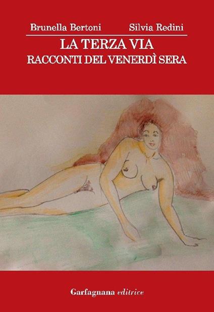 La terza via. Racconti del venerdì sera - Silvia Redini,Brunella Bertoni - copertina