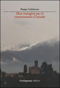 Due indagini per l'ispettore Carcade - Beppe Calabretta - copertina