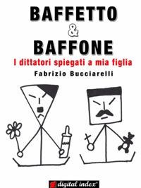 Baffetto & Baffone. I dittatori spiegati a mia figlia - Fabrizio Bucciarelli - ebook