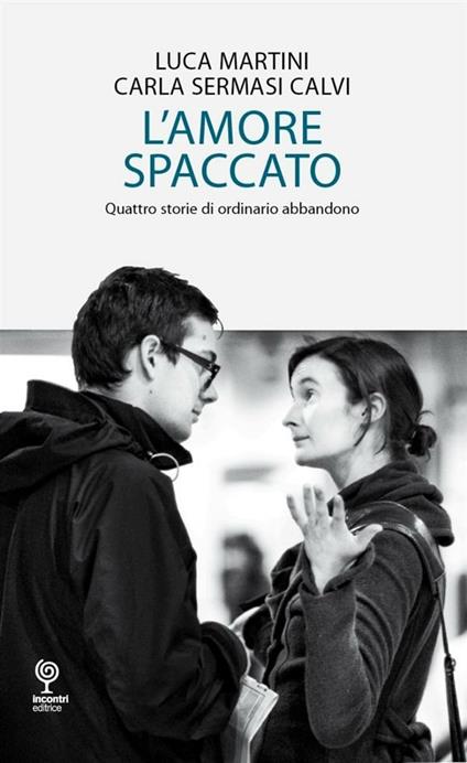 L' amore spaccato - Luca Martini,Carla Sermasi Calvi - ebook