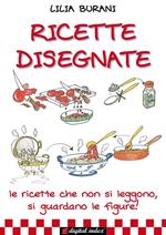 Ricette disegnate. Le ricette che non si leggono, si guardano le figure!