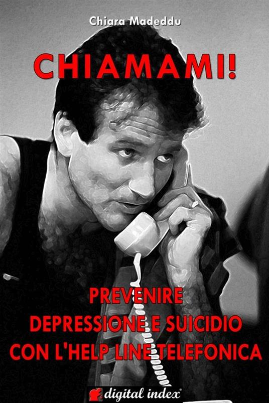 Chiamami! Prevenire la depressione e il suicidio con l'help line telefonica - Chiara Madeddu - ebook