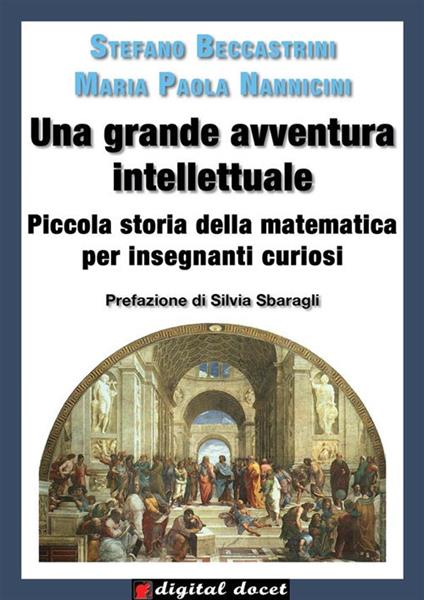 Una grande avventura intellettuale. Piccola storia della matematica per insegnanti curiosi - Stefano Beccastrini,Maria Paola Nannicini - ebook