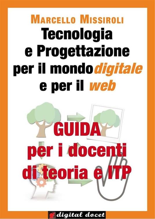 Guida per i docenti di teoria e ITP a tecnologia e progettazione per il mondo digitale e per il web - Marcello Missiroli - ebook