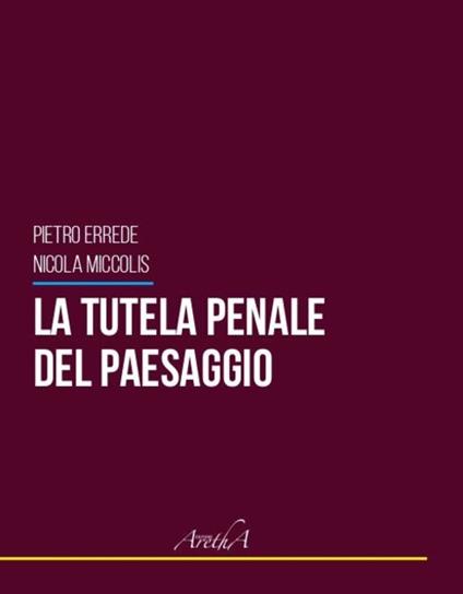 La tutela penale del paesaggio - Pietro Errede,Nicola Miccolis - copertina