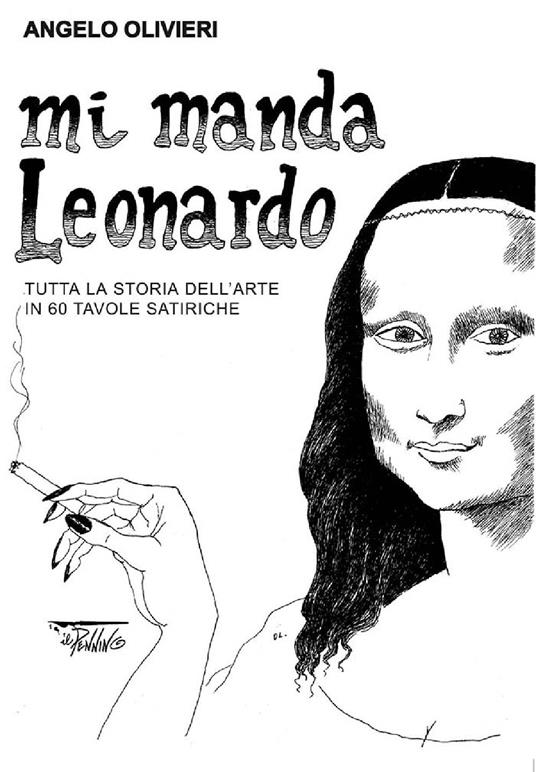 Mi manda Leonardo. Tutta la storia dell'arte in 60 tavole satiriche - Angelo Olivieri - copertina