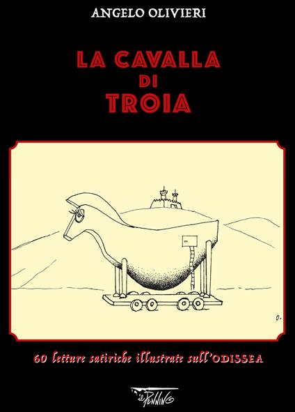 La cavalla di Troia. 60 letture satiriche illustrate sull'Odissea. Ediz. illustrata - Angelo Olivieri - copertina