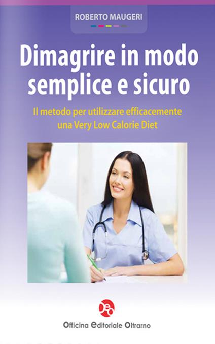 Dimagrire in modo semplice e sicuro. Il metodo per utilizzare efficacemente una very low calorie diet - Roberto Maugeri - copertina